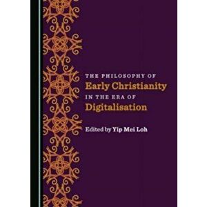 The Philosophy of Early Christianity in the Era of Digitalisation. Unabridged ed, Hardback - *** imagine