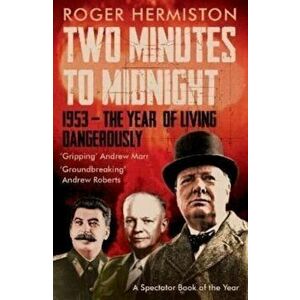 Two Minutes to Midnight. 1953 - The Year of Living Dangerously, Paperback - Roger Hermiston imagine