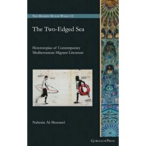 The Two-Edged Sea. Heterotopias of Contemporary Mediterranean Migrant Literature, Hardback - Nahrain Al-Mousawi imagine
