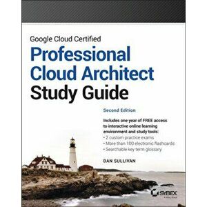 Google Cloud Certified Professional Cloud Architect Study Guide. 2nd Edition, Paperback - Dan Sullivan imagine