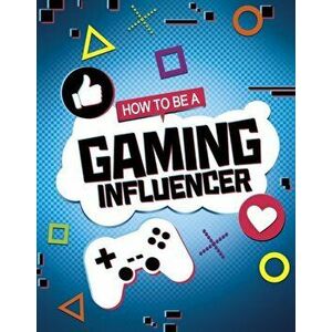 How to be a Gaming Influencer, Hardback - Anita Nahta Amin imagine