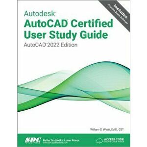 Autodesk AutoCAD Certified User Study Guide. AutoCAD 2022 Edition, Paperback - William G. Wyatt imagine