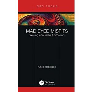 Mad Eyed Misfits. Writings on Indie Animation, Paperback - Chris Robinson imagine
