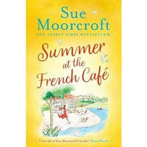 Summer at the French Cafe, Paperback - Sue Moorcroft imagine