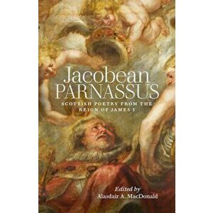 Jacobean Parnassus. Scottish poetry from the reign of James I, Paperback - *** imagine