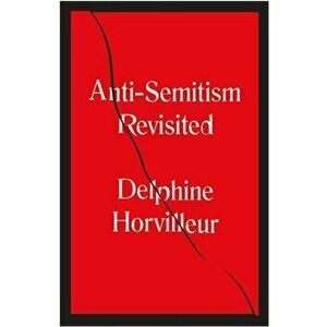 Anti-Semitism Revisited. How the Rabbis Made Sense of Hatred, Paperback - Delphine Horvilleur imagine