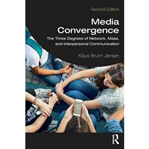 Media Convergence. The Three Degrees of Network, Mass, and Interpersonal Communication, 2 ed, Paperback - *** imagine
