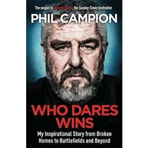 Who Dares Wins. The sequel to BORN FEARLESS, the Sunday Times bestseller, Paperback - Phil Campion imagine