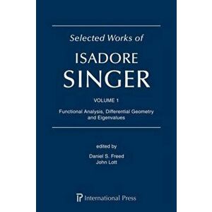 Selected Works of Isadore Singer: Volume 1. Functional Analysis, Differential Geometry and Eigenvalues, Hardback - *** imagine