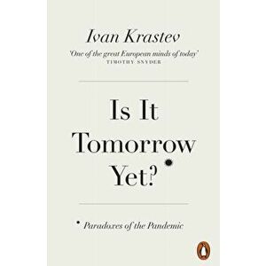 Is It Tomorrow Yet?. Paradoxes of the Pandemic, Paperback - Ivan Krastev imagine