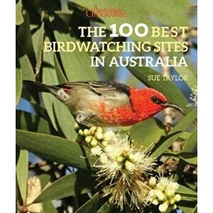 The 100 Best Birdwatching Sites in Australia, Paperback - Sue Taylor imagine