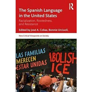 The Spanish Language in the United States. Rootedness, Racialization, and Resistance, Paperback - *** imagine