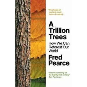 A Trillion Trees. How We Can Reforest Our World, Paperback - Fred Pearce imagine