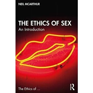 The Ethics of Sex. An Introduction, Paperback - Neil McArthur imagine