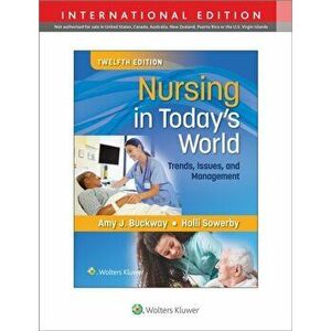 Nursing in Today's World. Trends, Issues, and Management, Twelfth, International Edition, Paperback - Holli Sowerby imagine