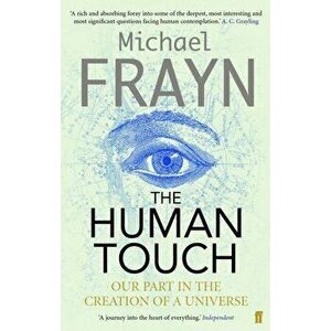 The Human Touch. Our Part in the Creation of a Universe, Main, Paperback - Michael Frayn imagine