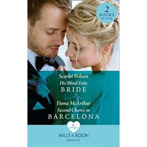 His Blind Date Bride / Second Chance In Barcelona. His Blind Date Bride / Second Chance in Barcelona, Paperback - Fiona McArthur imagine