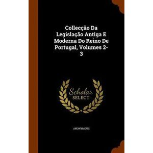 Colleccao Da Legislacao Antiga E Moderna Do Reino de Portugal, Volumes 2-3, Hardback - Anonymous imagine
