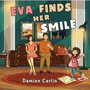 Eva Finds Her Smile, Paperback - Damien Carlin imagine