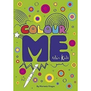 Relax Kids: Colour ME - Step into the world of your imagination as you colour, Paperback - Marneta Viegas imagine