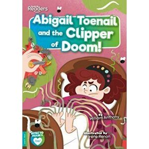 Abigail Toenail and the Clipper of Doom, Paperback - William Anthony imagine