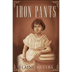 Iron Pants, Paperback - Elaine Meyers imagine