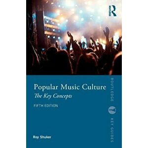 Popular Music Culture. The Key Concepts, 5 ed, Paperback - Roy Shuker imagine