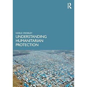 Understanding Humanitarian Protection, Paperback - Noele Crossley imagine