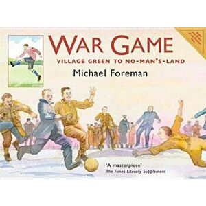 War Game. Village Green to No-man's-land, Paperback - Michael Foreman imagine