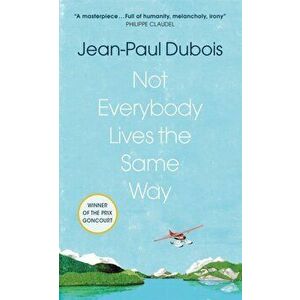 Not Everybody Lives the Same Way, Paperback - Jean-Paul Dubois imagine