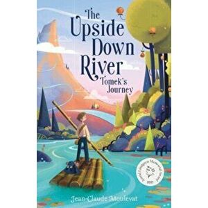 The Upside Down River: Tomek's Journey, Paperback - Jean-Claude Mourlevat imagine