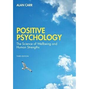 Positive Psychology. The Science of Wellbeing and Human Strengths, 3 ed, Paperback - Alan Carr imagine