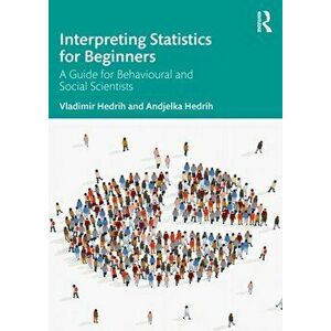 Interpreting Statistics for Beginners. A Guide for Behavioural and Social Scientists, Paperback - Andjelka Hedrih imagine