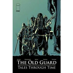 The Old Guard: Tales Through Time, Paperback - Kelly Sue DeConnick imagine