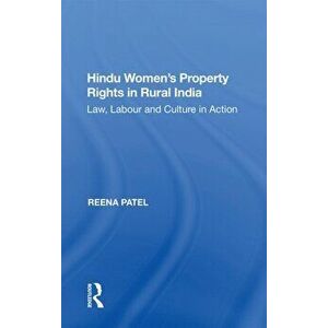 Hindu Women's Property Rights in Rural India. Law, Labour and Culture in Action, Paperback - Reena Patel imagine
