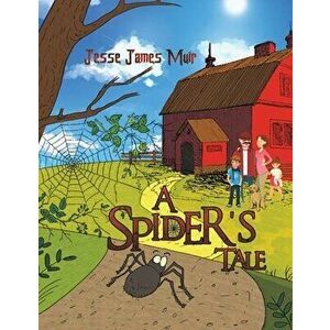 A Spider's Tale, Paperback - Jesse James Muir imagine