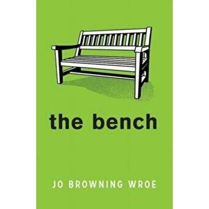The Bench, Paperback - Jo Browning Wroe imagine