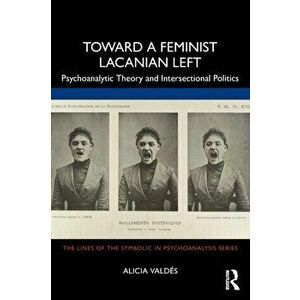 Toward a Feminist Lacanian Left. Psychoanalytic Theory and Intersectional Politics, Paperback - *** imagine