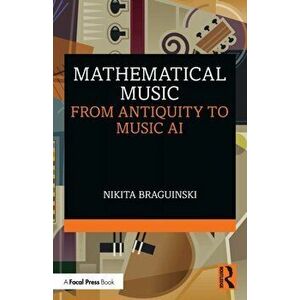Mathematical Music. From Antiquity to Music AI, Paperback - Nikita Braguinski imagine