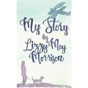 My Story, Paperback - Lizzy May Morrison imagine