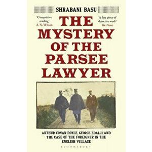 The Mystery of the Parsee Lawyer. Arthur Conan Doyle, George Edalji and the Case of the Foreigner in the English Village, Paperback - Shrabani Basu imagine