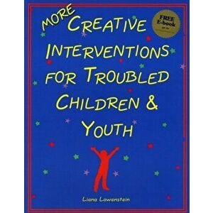 MORE Creative Interventions for Troubled Children & Youth, Paperback - Liana Lowenstein imagine