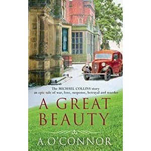 A Great Beauty. The Michael Collins Story. An epic story of war, love, suspense, betrayal and murder, Paperback - A. O'Connor imagine