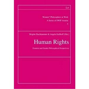 Human Rights. Feminist and Gender-Philosophical Perspectives, Paperback - Angela Kallhoff imagine