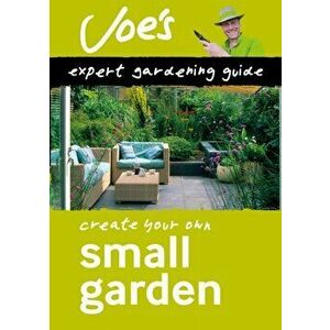 Small Garden. Design Your Garden with This Gardening Book for Beginners, Paperback - Collins Books imagine