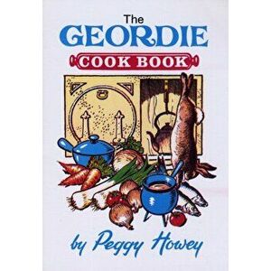 The Geordie Cook Book. New ed, Paperback - Peggy Howey imagine