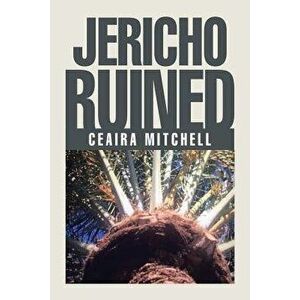 Jericho Ruined, Paperback - Ceaira Mitchell imagine