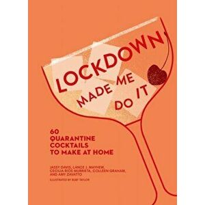 Lockdown Made Me Do It. 60 Quarantine Cocktails to Make at Home, Hardback - Colleen Graham imagine