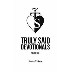 Truly Said Devotionals - Volume One, Paperback - Sharon Calhoun imagine