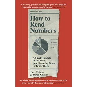 How to Read Numbers. A Guide to Statistics in the News (and Knowing When to Trust Them), Paperback - David, QC Chivers imagine